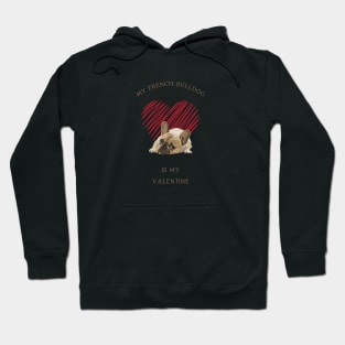 My French Bulldog Is My Valentine - Cute Frenchie with Heart Hoodie